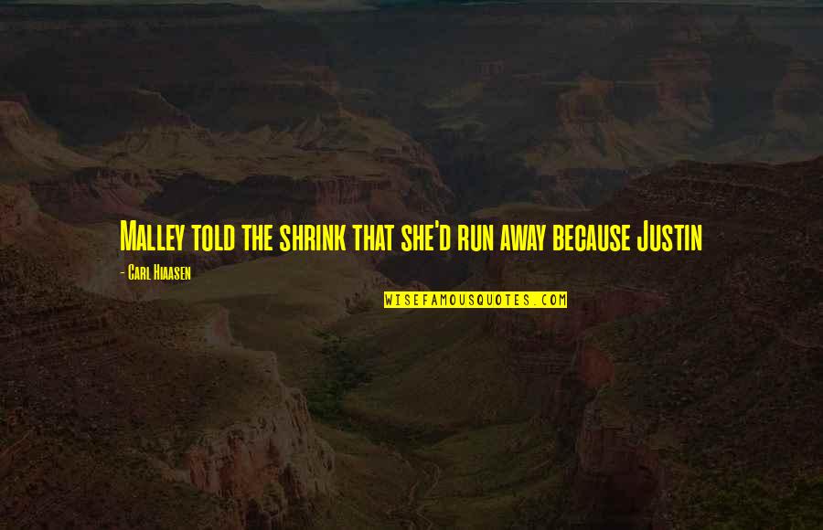 Spending The Rest Of Your Life With Someone Quotes By Carl Hiaasen: Malley told the shrink that she'd run away