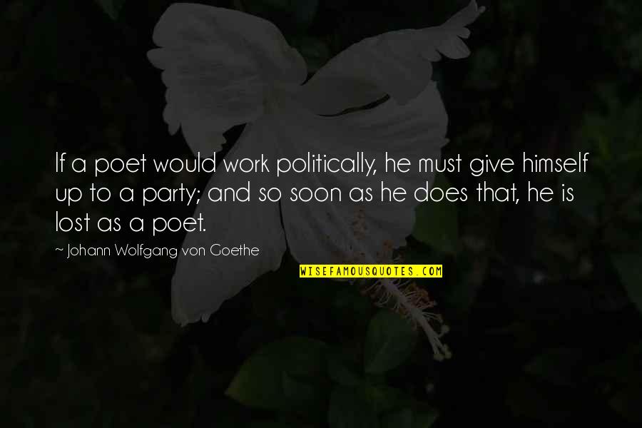 Spending Time Alone Quotes By Johann Wolfgang Von Goethe: If a poet would work politically, he must