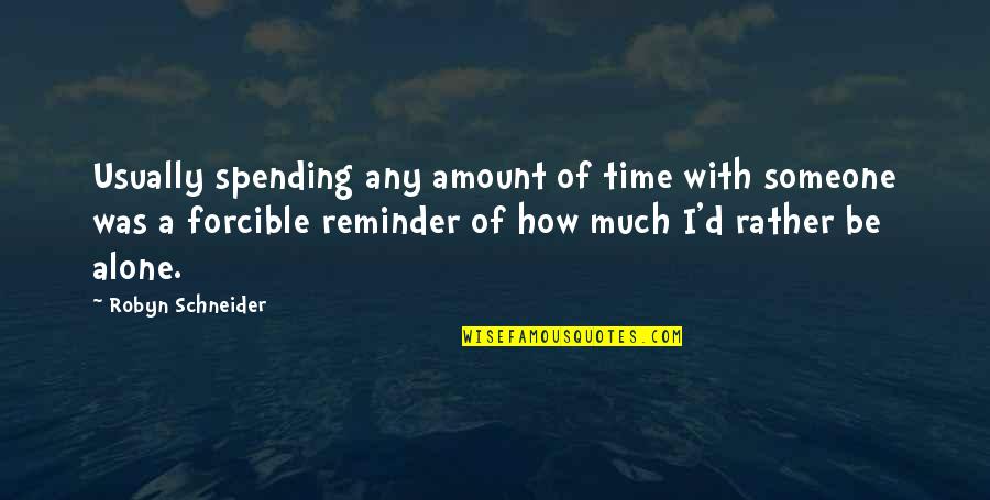 Spending Time Alone Quotes By Robyn Schneider: Usually spending any amount of time with someone