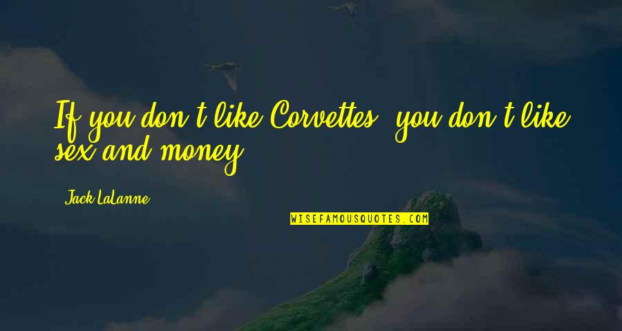 Spending Time In Love Quotes By Jack LaLanne: If you don't like Corvettes, you don't like