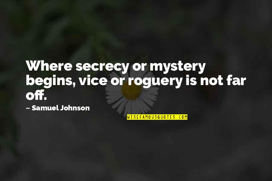 Spending Time In Love Quotes By Samuel Johnson: Where secrecy or mystery begins, vice or roguery