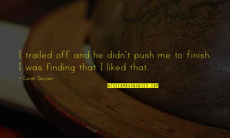 Spending Time In Love Quotes By Sarah Dessen: I trailed off and he didn't push me