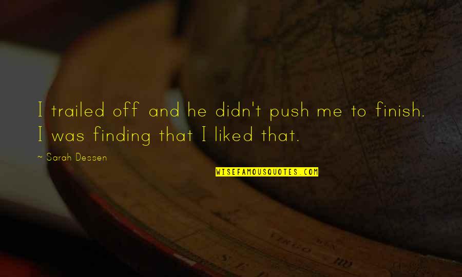 Spending Time In Love Quotes By Sarah Dessen: I trailed off and he didn't push me