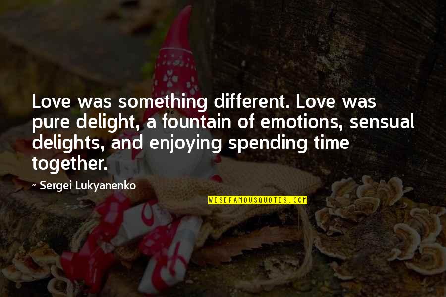 Spending Time In Love Quotes By Sergei Lukyanenko: Love was something different. Love was pure delight,