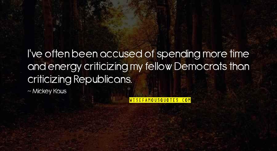 Spending Time Quotes By Mickey Kaus: I've often been accused of spending more time