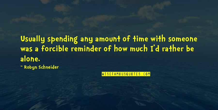 Spending Time Quotes By Robyn Schneider: Usually spending any amount of time with someone Spending Time Quotes By Robyn Schneider: Usually spending any amount of time with someone