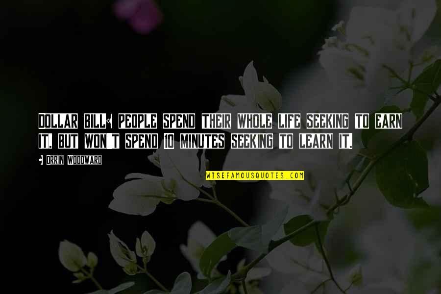 Spending Time Quotes Quotes By Orrin Woodward: Dollar bill: people spend their whole life seeking