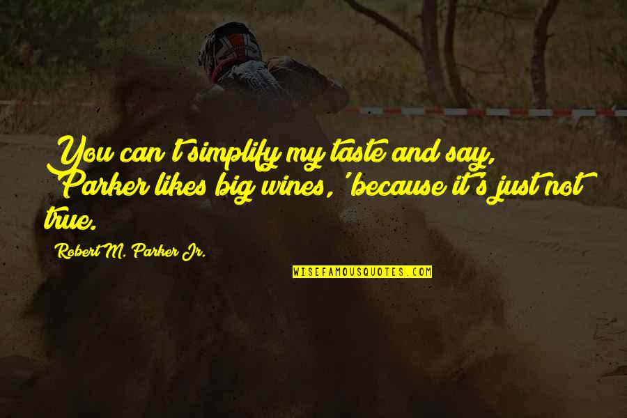 Spending Time Sister Quotes By Robert M. Parker Jr.: You can't simplify my taste and say, 'Parker