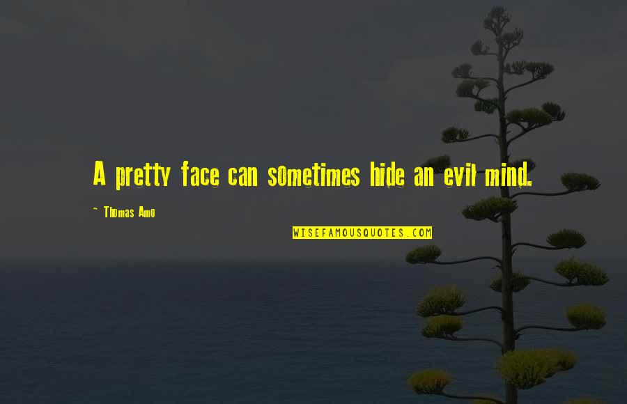 Spending Time Together With Boyfriend Quotes By Thomas Amo: A pretty face can sometimes hide an evil Spending Time Together With Boyfriend Quotes By Thomas Amo: A pretty face can sometimes hide an evil