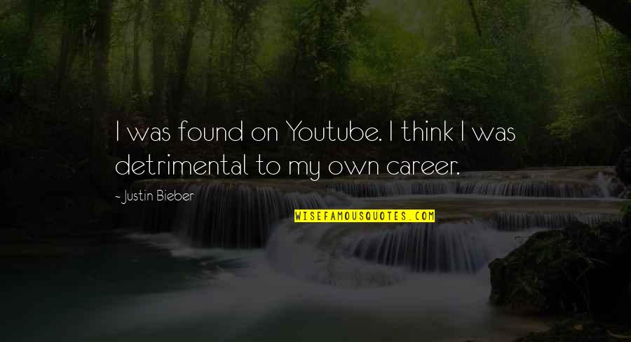Spending Time With A Friend Quotes By Justin Bieber: I was found on Youtube. I think I