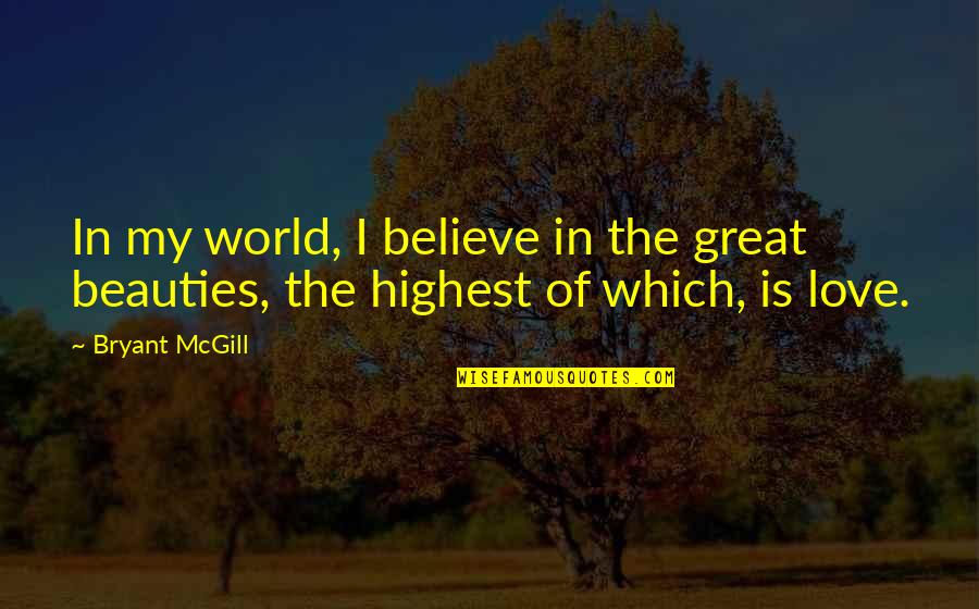 Spending Time With Best Friends Quotes By Bryant McGill: In my world, I believe in the great