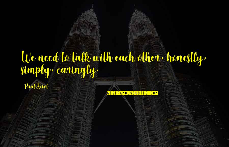 Spending Time With Close Friends Quotes By Paul Kivel: We need to talk with each other, honestly,