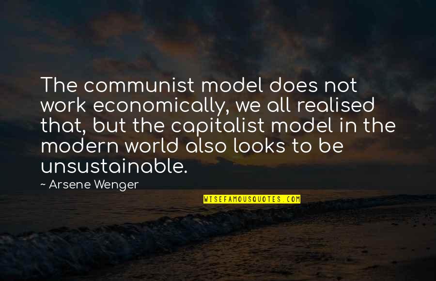 Spending Time With Friends Quotes By Arsene Wenger: The communist model does not work economically, we Spending Time With Friends Quotes By Arsene Wenger: The communist model does not work economically, we