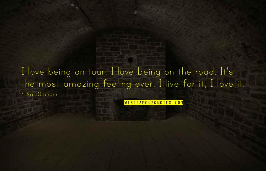 Spending Time With Friends Quotes By Kat Graham: I love being on tour; I love being Spending Time With Friends Quotes By Kat Graham: I love being on tour; I love being