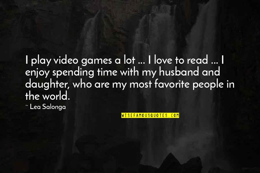 Spending Time With Love Quotes By Lea Salonga: I play video games a lot ... I