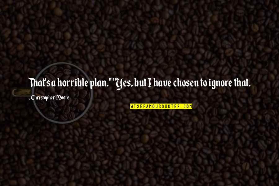 Spending Time With Mom Quotes By Christopher Moore: That's a horrible plan." "Yes, but I have