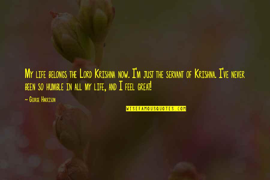 Spending Time With Sister Quotes By George Harrison: My life belongs the Lord Krishna now. I'm