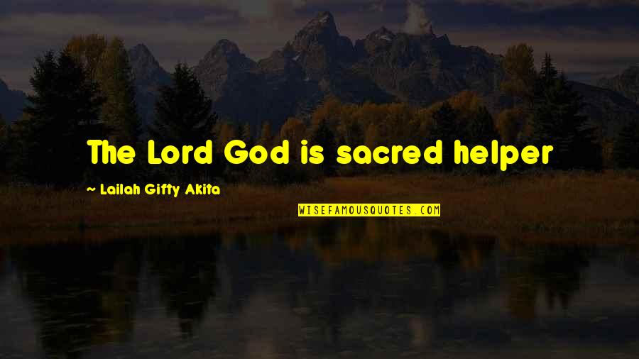 Spending Time With Sister Quotes By Lailah Gifty Akita: The Lord God is sacred helper