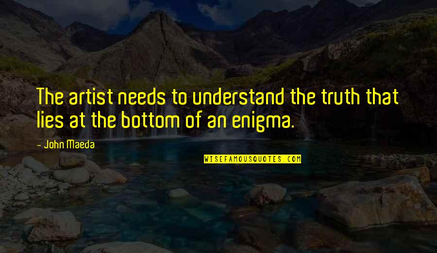 Spending Time With The Person You Love Quotes By John Maeda: The artist needs to understand the truth that