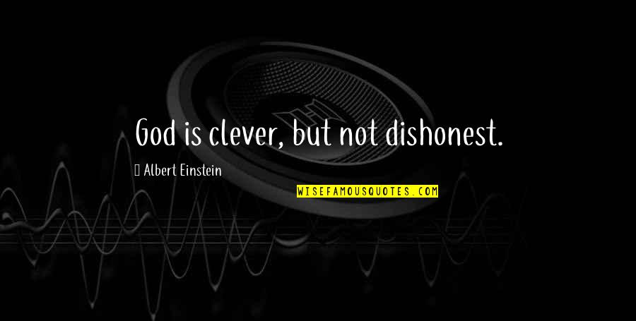 Spending Time With Those You Love Quotes By Albert Einstein: God is clever, but not dishonest.