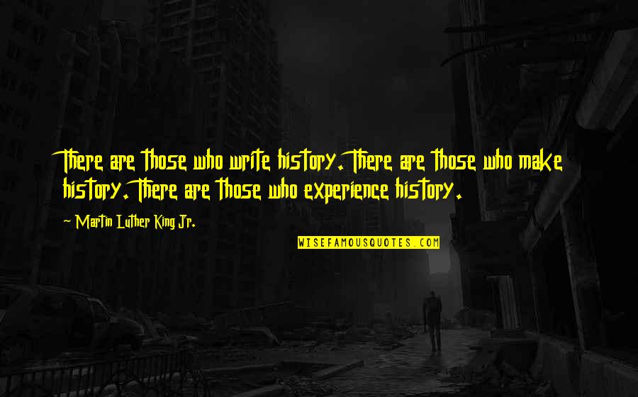 Spending Time With Your Spouse Quotes By Martin Luther King Jr.: There are those who write history. There are