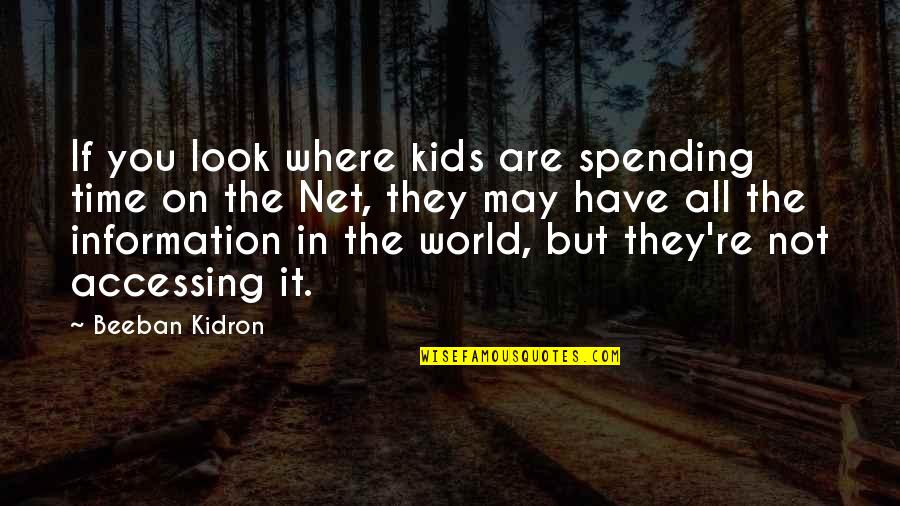 Spending Time You Quotes By Beeban Kidron: If you look where kids are spending time