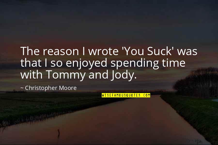 Spending Time You Quotes By Christopher Moore: The reason I wrote 'You Suck' was that