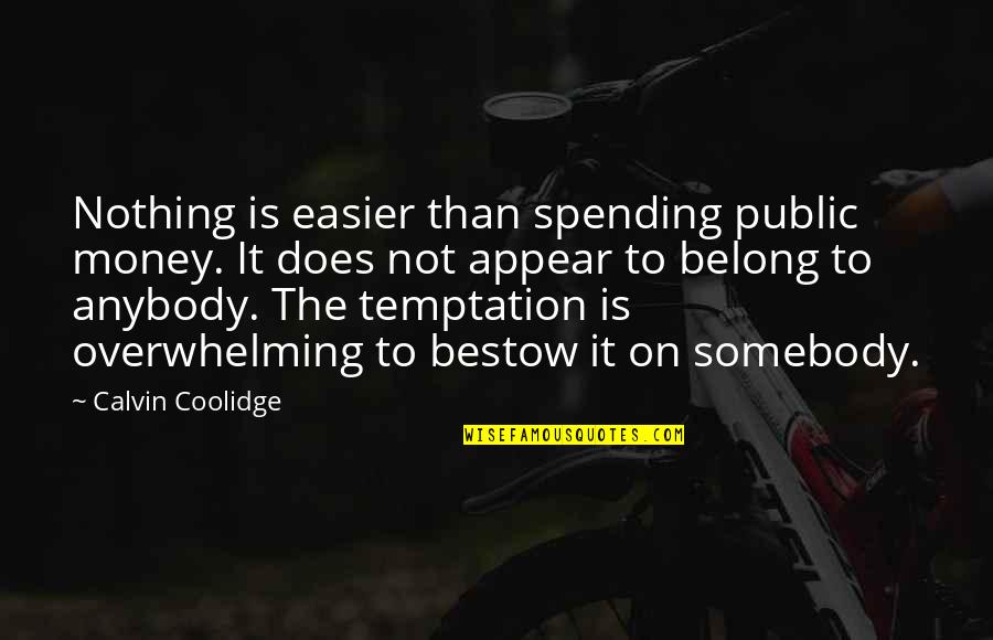 Spending Your Own Money Quotes By Calvin Coolidge: Nothing is easier than spending public money. It