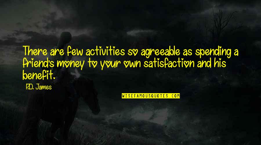 Spending Your Own Money Quotes By P.D. James: There are few activities so agreeable as spending