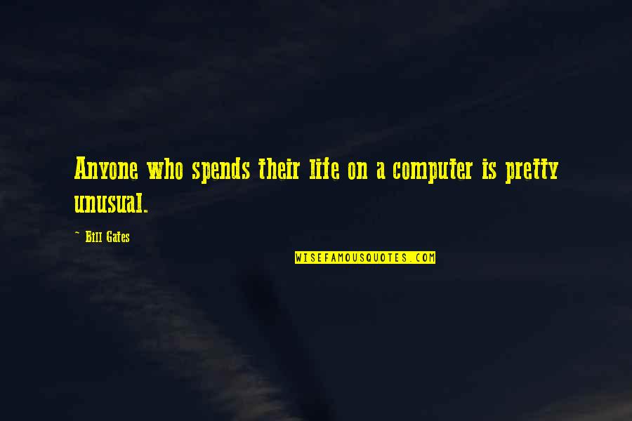 Spends Quotes By Bill Gates: Anyone who spends their life on a computer