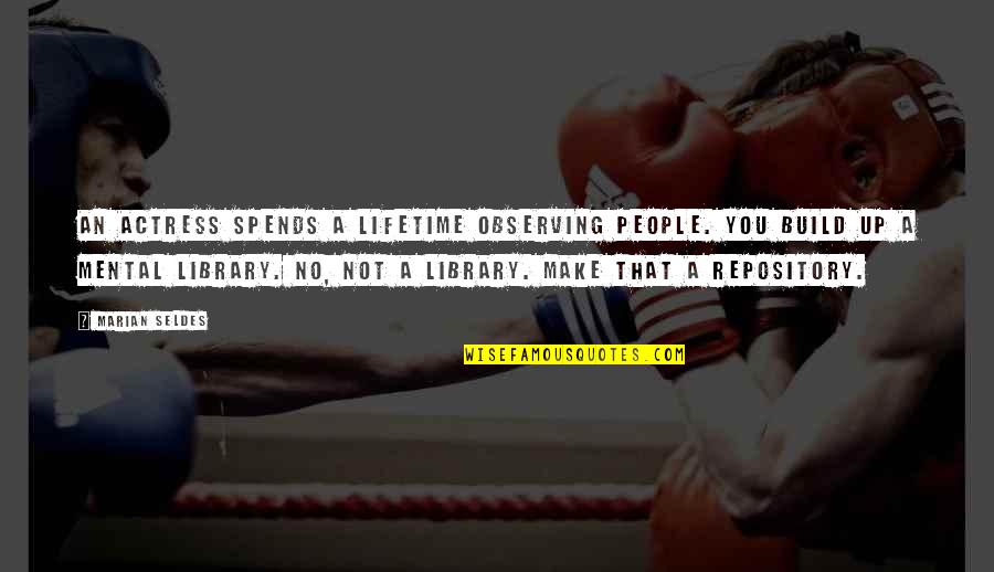 Spends Quotes By Marian Seldes: An actress spends a lifetime observing people. You Spends Quotes By Marian Seldes: An actress spends a lifetime observing people. You