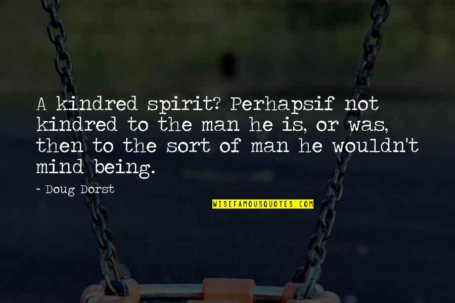 Spengel Chiropractic In Mchenry Quotes By Doug Dorst: A kindred spirit? Perhapsif not kindred to the