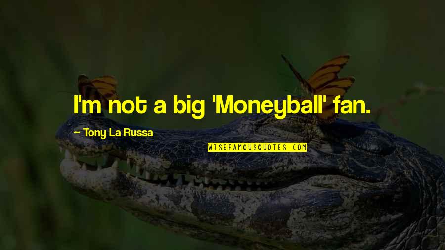 Spengen Vegetables Quotes By Tony La Russa: I'm not a big 'Moneyball' fan.