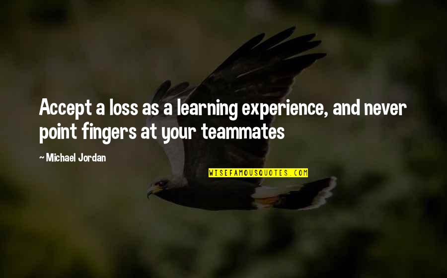 Spenglerians Quotes By Michael Jordan: Accept a loss as a learning experience, and