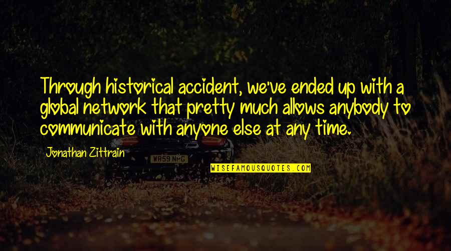 Spenner Til Quotes By Jonathan Zittrain: Through historical accident, we've ended up with a Spenner Til Quotes By Jonathan Zittrain: Through historical accident, we've ended up with a