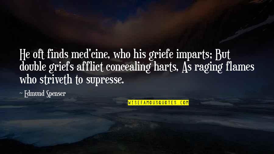 Spenser Quotes By Edmund Spenser: He oft finds med'cine, who his griefe imparts; Spenser Quotes By Edmund Spenser: He oft finds med'cine, who his griefe imparts;