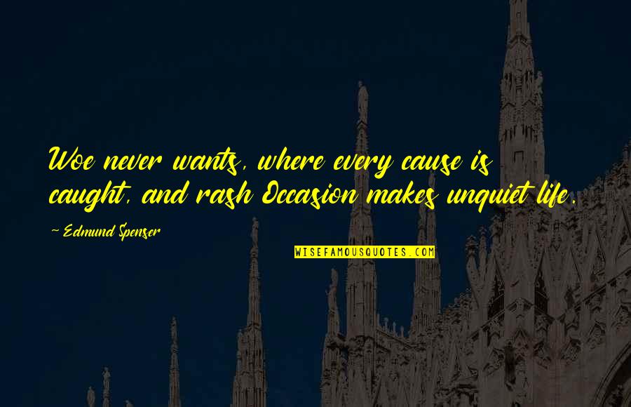 Spenser Quotes By Edmund Spenser: Woe never wants, where every cause is caught, Spenser Quotes By Edmund Spenser: Woe never wants, where every cause is caught,