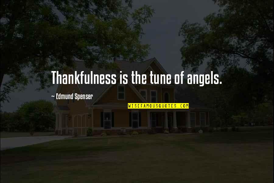 Spenser Quotes By Edmund Spenser: Thankfulness is the tune of angels. Spenser Quotes By Edmund Spenser: Thankfulness is the tune of angels.