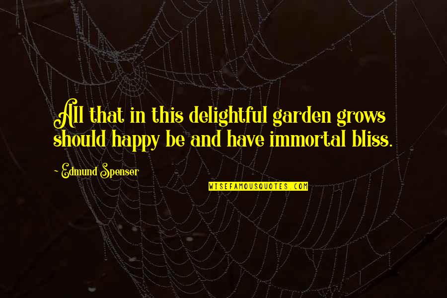 Spenser Quotes By Edmund Spenser: All that in this delightful garden grows should