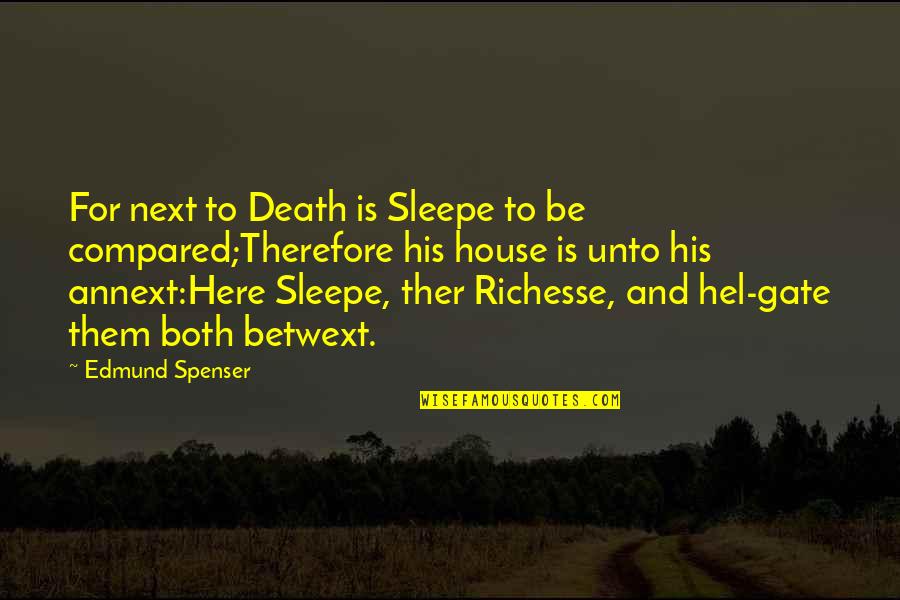 Spenser Quotes By Edmund Spenser: For next to Death is Sleepe to be Spenser Quotes By Edmund Spenser: For next to Death is Sleepe to be