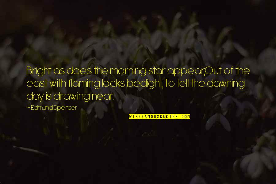 Spenser Quotes By Edmund Spenser: Bright as does the morning star appear,Out of Spenser Quotes By Edmund Spenser: Bright as does the morning star appear,Out of