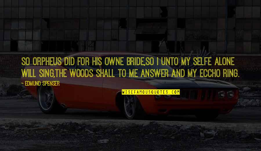 Spenser Quotes By Edmund Spenser: So Orpheus did for his owne bride,So I Spenser Quotes By Edmund Spenser: So Orpheus did for his owne bride,So I