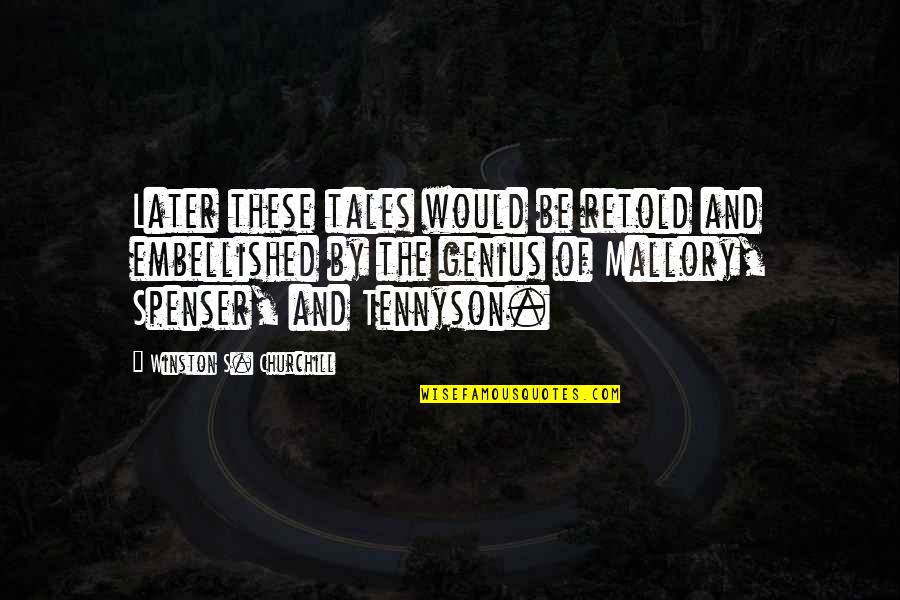 Spenser Quotes By Winston S. Churchill: Later these tales would be retold and embellished Spenser Quotes By Winston S. Churchill: Later these tales would be retold and embellished