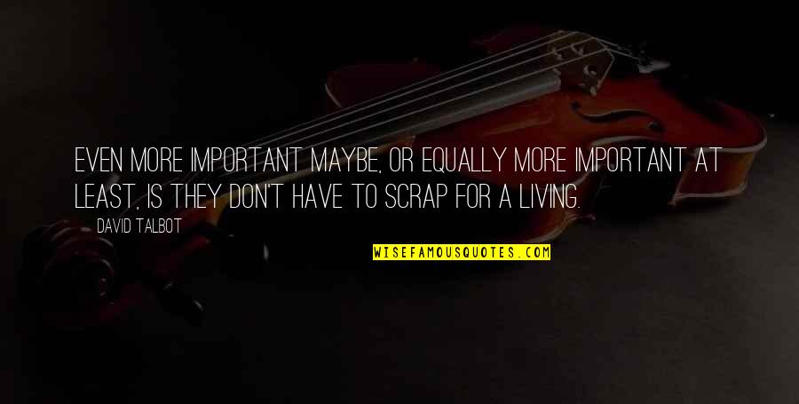 Spenserian Stanzas Quotes By David Talbot: Even more important maybe, or equally more important Spenserian Stanzas Quotes By David Talbot: Even more important maybe, or equally more important