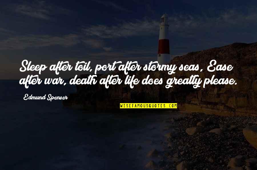 Spenser's Quotes By Edmund Spenser: Sleep after toil, port after stormy seas, Ease