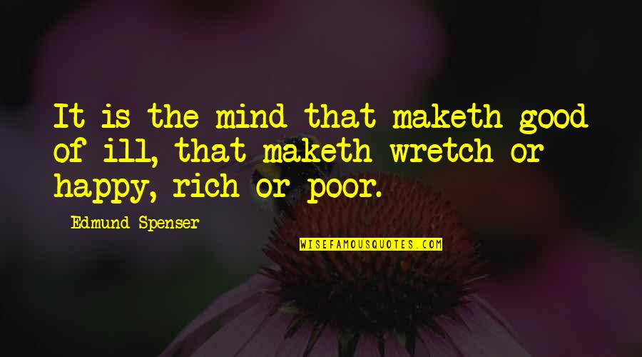 Spenser's Quotes By Edmund Spenser: It is the mind that maketh good of