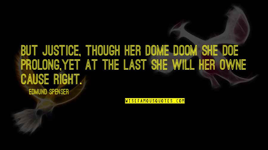 Spenser's Quotes By Edmund Spenser: But Justice, though her dome doom she doe