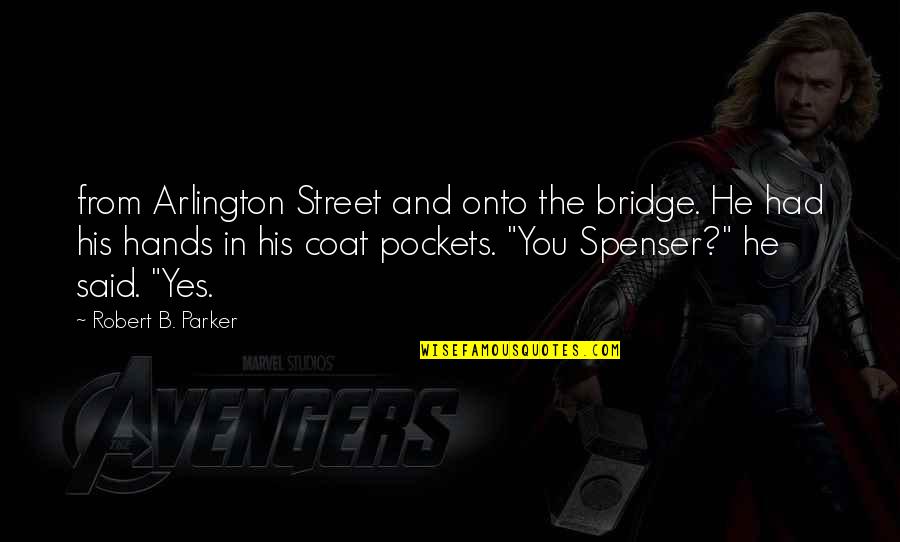 Spenser's Quotes By Robert B. Parker: from Arlington Street and onto the bridge. He