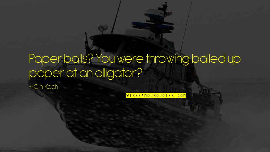Spensieri Construction Quotes By Gini Koch: Paper balls? You were throwing balled up paper
