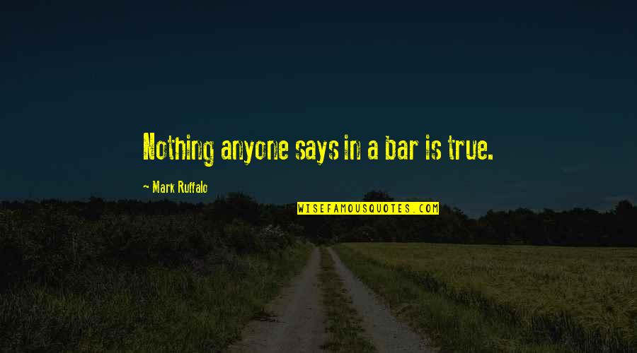 Spensieri Construction Quotes By Mark Ruffalo: Nothing anyone says in a bar is true.